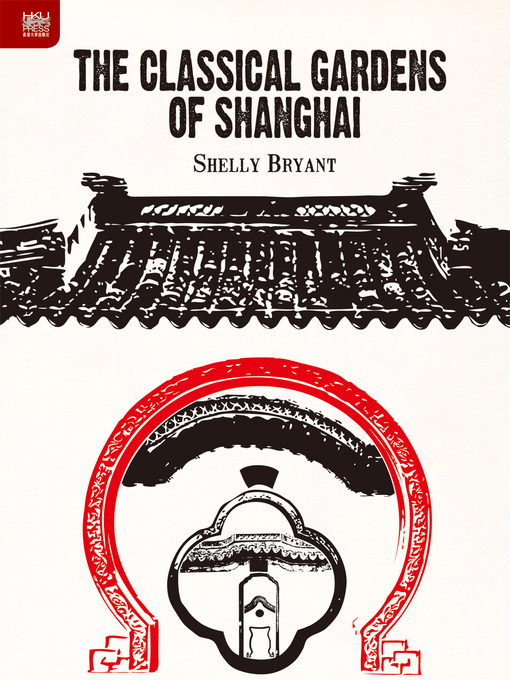 Title details for The Classical Gardens of Shanghai by Shelly Bryant - Available